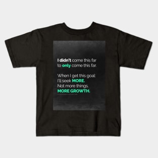 I didn’t come this far to only come this far! Kids T-Shirt